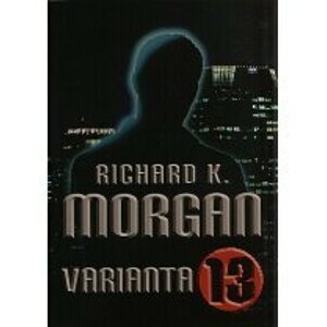 Varianta 13 - bazar - Richard K. Morgan