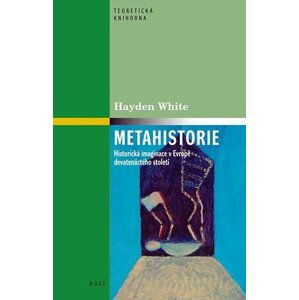Metahistorie - Historická imaginace v Evropě devatenáctého století - Hayden White