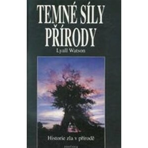 Temné síly přírody - Historie zla v přírodě - Lyall Watson