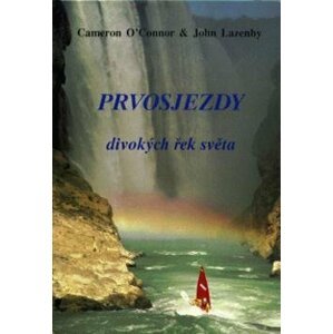 Prvosjezdy divokých řek světa - Cameron O´Connor; John Lazenby