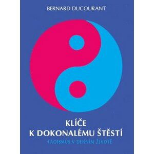 Klíče k dokonalému štěstí - Bernard Ducourant