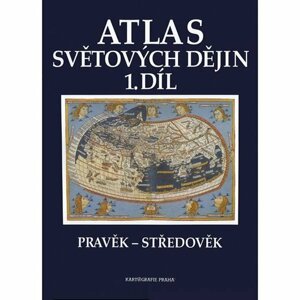 Atlas světových dějin - 1. díl / Pravěk – Středověk (9. dotisk)