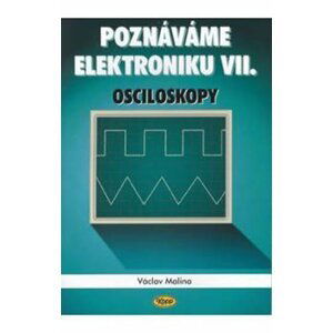 Poznáváme elektroniku VII. - Osciloskopy - Václav Malina