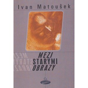 Mezi starými obrazy - Ivan Matoušek