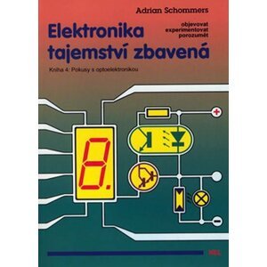 Elektronika tajemství zbavená - Kniha 4: Pokusy s optoelektronikou - Adrian Schommers