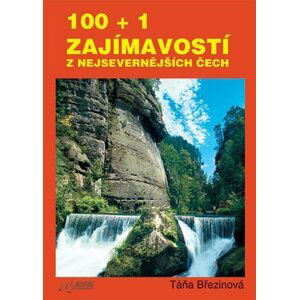 100 + 1 zajmavostí z nejsevernějších Čech - Taťana Březinová