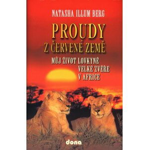 Proudy z červené země - Můj život lovkyně velké zvěře v Africe - Natasha Illum Berg