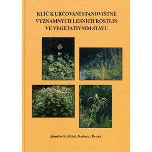 Klíč k určování stanovištně významných lesních rostlin ve vegetativním stavu - Jaroslav Koblížek; Radomír Řepka