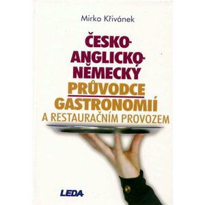 Česko-anglicko-německý průvodce gastronomií a restauračním provozem - Mirko Křivánek