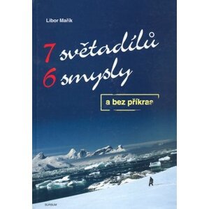 7 světadílů 6 smysly a bez příkras - Libor Mařík; Libor Mařík