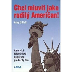 Chci mluvit jako rodilý Američan! - Amerikcá idiomatická angličtina pro každý den - Amy Gillett