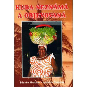 KUBA NEZNÁMÁ A OBJEVOVÁNÁ - Zdeněk Hrabica; Ladislav Stránský