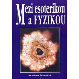 Mezi esoterikou a fyzikou - Vladislav Trávniček