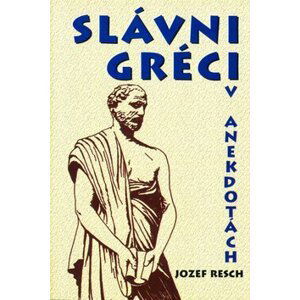 Slávni Gréci v anekdotách - Jozef Resch