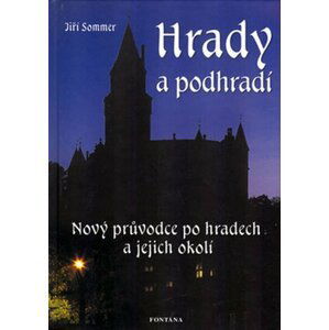 Hrady a podhradí - Nový průvodce po hradech a jejich okolí - Jiří Sommer