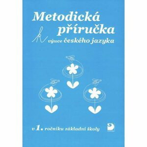 Metodická příručka k výuce Českého jazyka v 1. ročníku ZŠ - Pišlova Miroslava Čížková