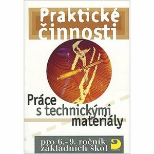 Práce s technickými materiály pro 6. – 9. r. ZŠ - Praktické činnosti - František Mošna