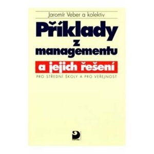 Příklady z managementu a jejich řešení pro SŠ a pro veřejnost - Jaromír Veber