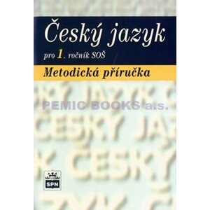 Český jazyk pro 1.ročník SOŠ - Metodická příručka - Marie Čechová