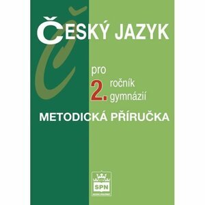 Český jazyk pro 2.ročník gymnázií - Metodická příručka - Jiří Kostečka