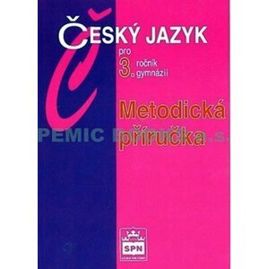 Český jazyk pro 3.ročník gymnázií - Metodická příručka - Jiří Kostečka