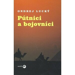 Pútnici a bojovníci - Ondrej Lucký