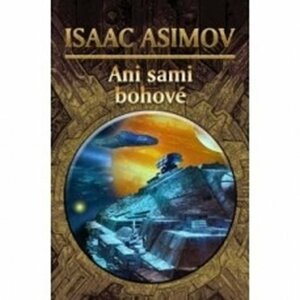 Ani sami bohové - Isaac Asimov