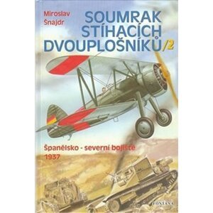 Soumrak stíhacích dvouplošníků 2 - Španělsko-severní bojiště 1937 - Miroslav Šnajdr