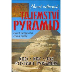 Nově odkrytá tajemství pyramid - Horst Bergmann; Frank Rothe