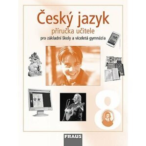 Český jazyk 8 pro ZŠ a víceletá gymnázia - příručka učitele, 1.  vydání -  kolektiv autorů