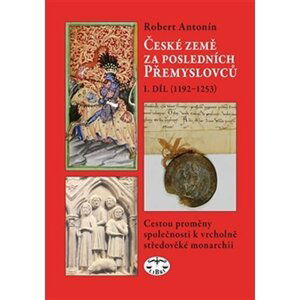 České země za posledních Přemyslovců 1. díl - Robert Antonín