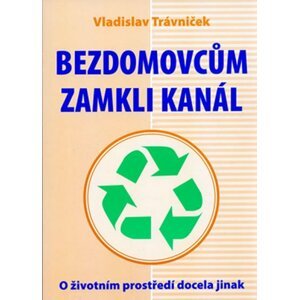 Bezdomovcům zamkli kanál - Vladislav Trávniček