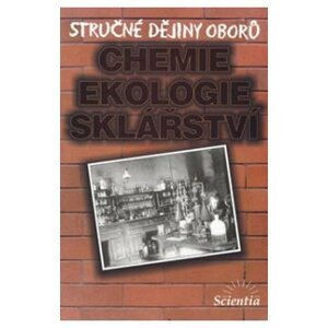 Stručné dějiny oborů - Chemie, ekologie, sklářství - B. Doušová