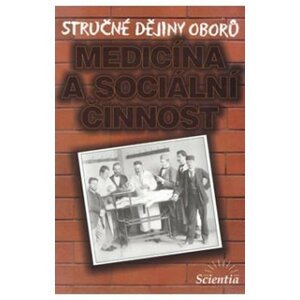 Stručné dějiny oborů - Medicína a sociální činnosti - L. Cuřínová