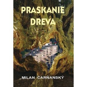 Praskanie dreva - Milan Čarňanský