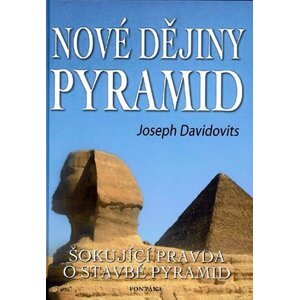 Nové dějiny pyramid - Šokující pravda o stavbě pyramid - Joseph Davidovits