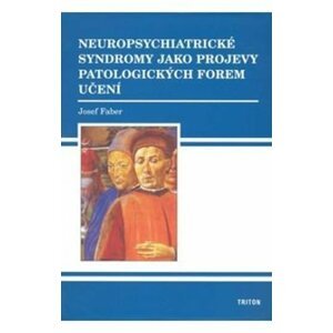 Neuropsychiatrické syndromy jako projevy patologických forem učení - Josef Faber