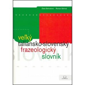 Veľký taliansko-slovenský frazeologický slovník - Zlata Sehnalová; Roman Sehnal