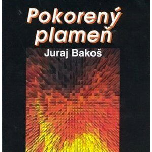 Pokorený plameň - Juraj Bakoš