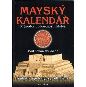 Mayský kalendář - Průvodce budoucností lidstva - Carl Johan Calleman