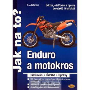 Enduro a motokros - ošetřování, údržba, opravy - Jak na to? - F. J. Schermer