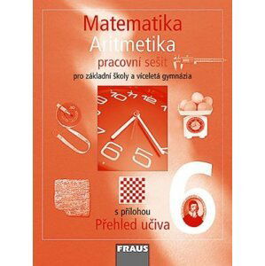 Matematika 6 s nadhledem pro ZŠ a VG - Aritmetika - Pracovní sešit - autorů kolektiv