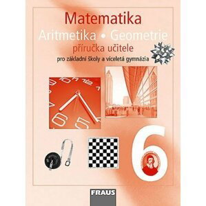 Matematika 6 s nadhledem pro ZŠ a VG - Aritmetika Geometrie - Příručka učitele - autorů kolektiv