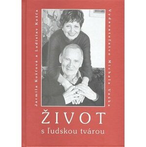 Život s ľudskou tvárou - Ladislav Košťa; Jarmila Košťová