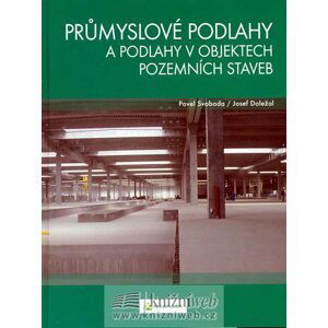 Průmyslové podlahy a podlahy v objektech pozemních staveb - Josef Doležal