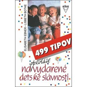 499 tipov na obzvlášť vydarené detské slávnosti - Elisabeth Ebner; Lisbeth Bothe