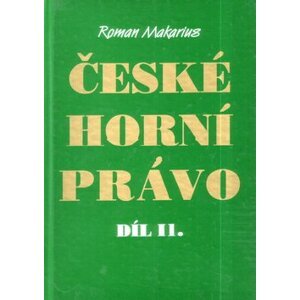 České horní právo díl. II - Roman Makarius