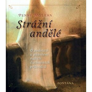 Strážní andělé - O podstatě a působení našich duchovních vůdců - Penny McLean