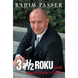 3 a 1/2 roku aneb americký sen v Česku - Radim Passer