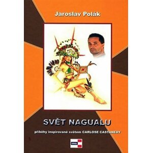 Svět nagualu - Jaroslav Polák